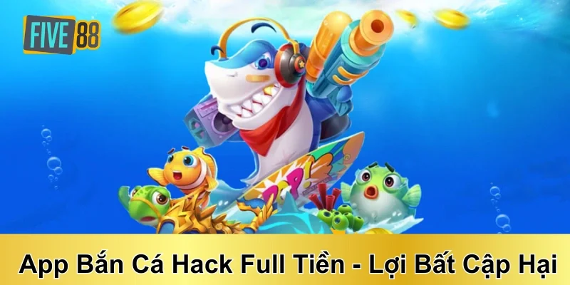 App bắn cá hack full tiền: Lợi bất cập hại - Lời khuyên cho các tân thủ 