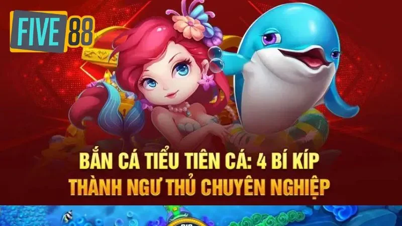 Mẹo chơi bắn cá tiểu tiên cá dễ thắng