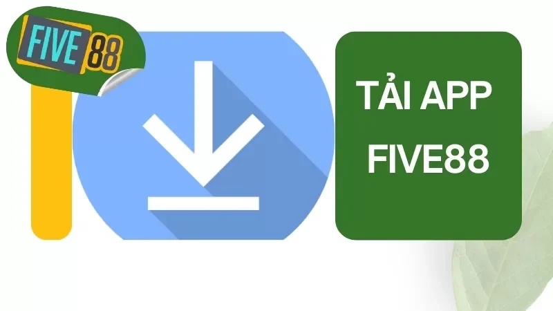 Tải App FIVE88 - Ứng Dụng Cá Cược Uy Tín Và Đẳng Cấp Nhất